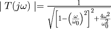 \huge \mid T(j\omega )\mid =\frac{1}{\sqrt{\left[1-\left(\frac{\omega }{\omega _0} \right)^2 \right]^2+\frac{4\omega ^2}{\omega ^2_0}}}